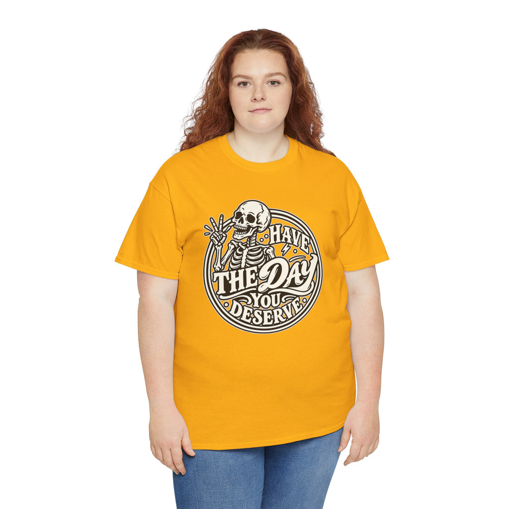 Have the Day You Deserve Tee — Vintage Skeleton Graphic T‑Shirt