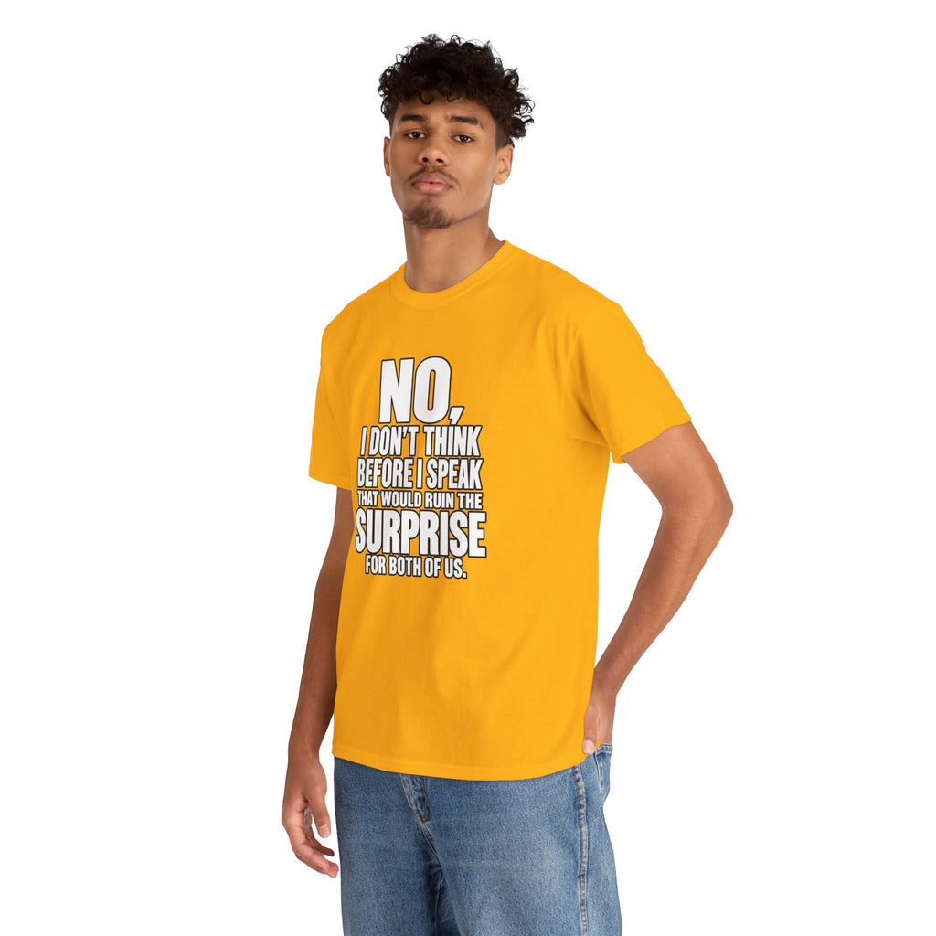 T‑Shirt — "No, I Don't Think Before I Speak That Would Ruin the Surprise" Funny Quote Tee