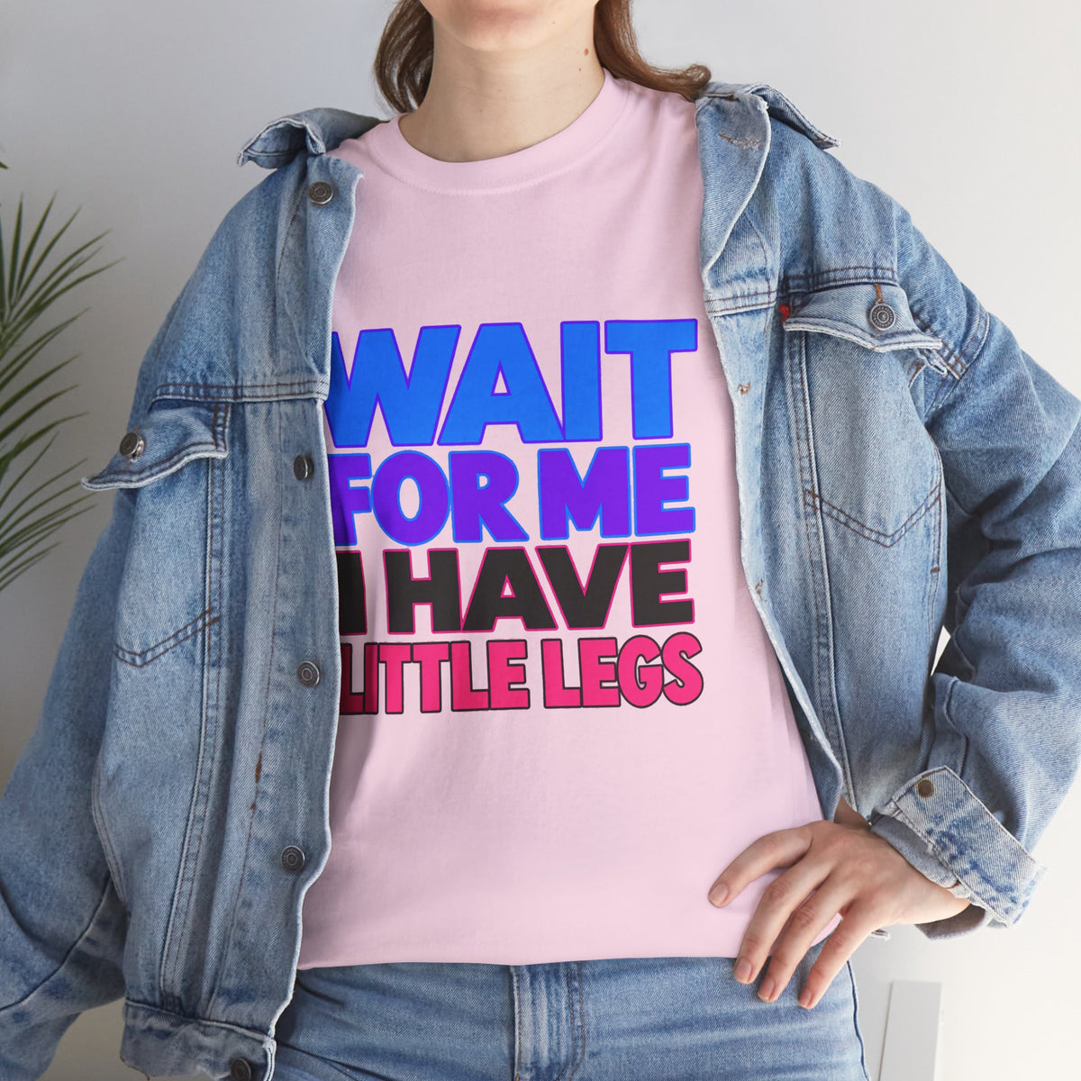 Wait For Me I Have Little Legs T-Shirt — Cute Pet / Toddler Humor Tee