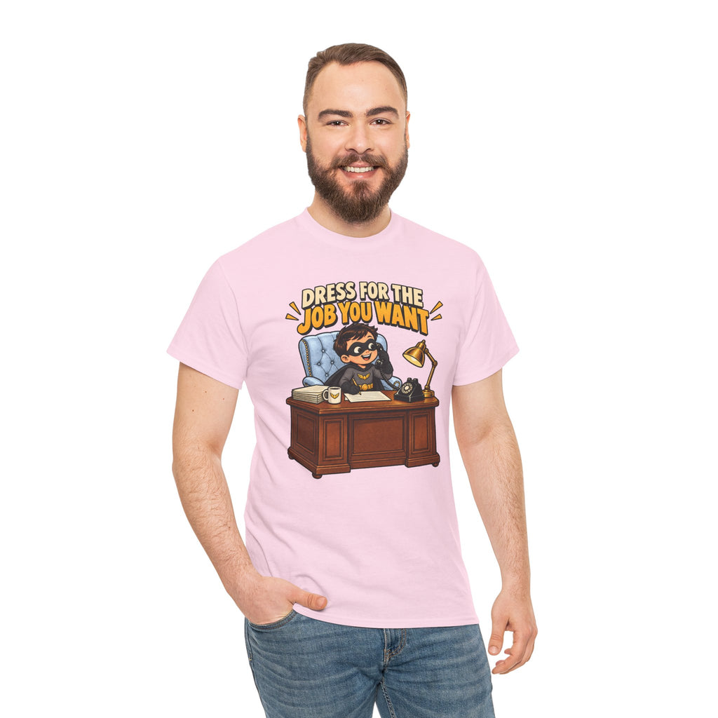 Dress for the Job You Want T-Shirt — Motivational Office Career Tee