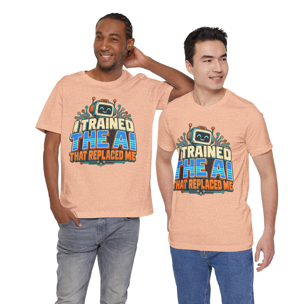 T-Shirt — I Trained the AI That Replaced Me Funny Tech Worker Tee