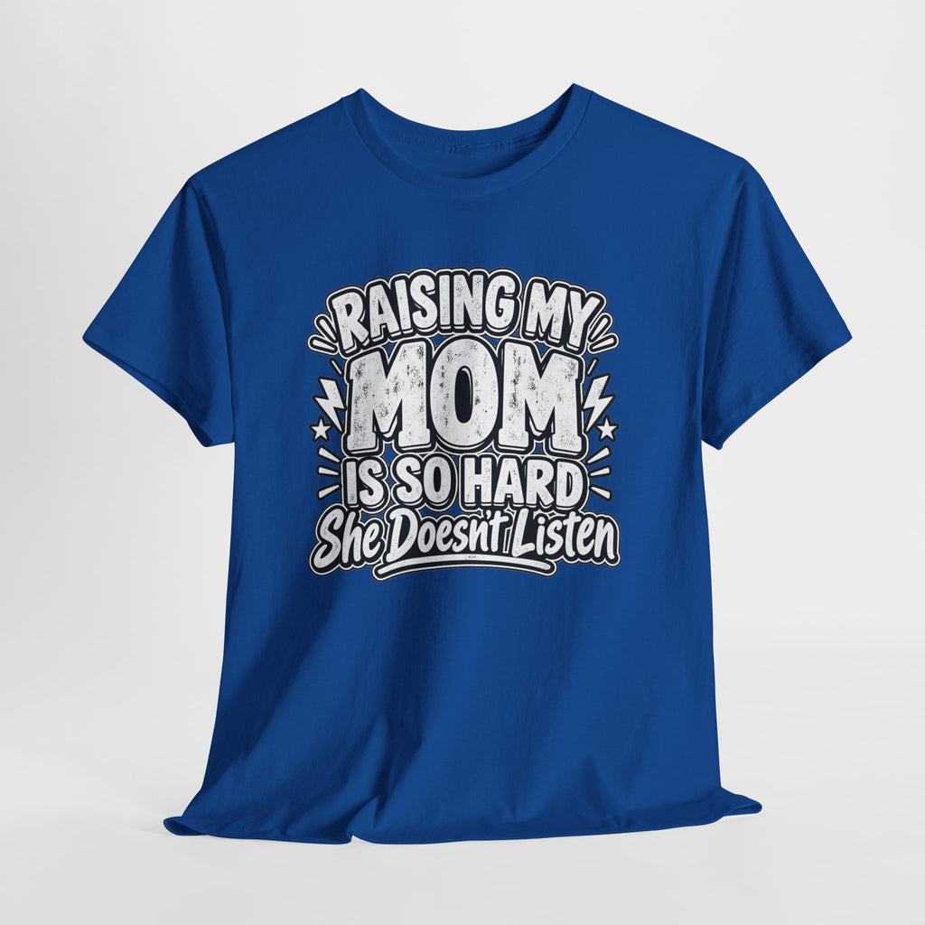 Raising My Mom Is So Hard Tee — Funny Mother-Son Humor Gift