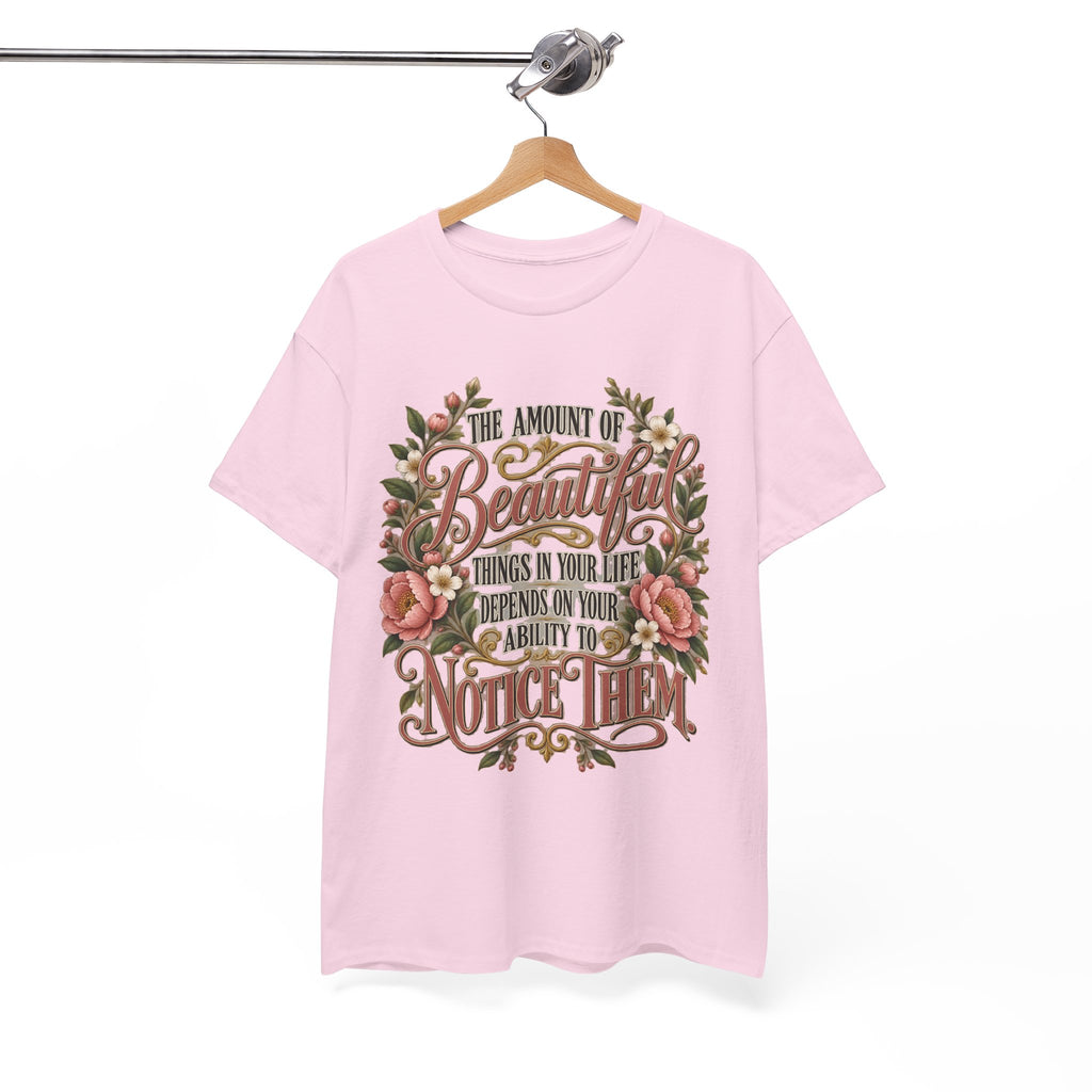 Inspirational Floral Tee — "The Amount Of Beautiful Things…Depends On Your Ability To Notice Them"