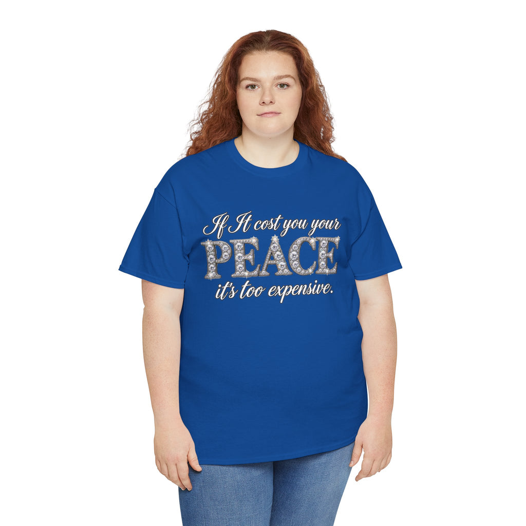 Peace Is Not Your Weakness Tee – "If it costs you your PEACE it's too expensive" Inspirational Graphic T-Shirt