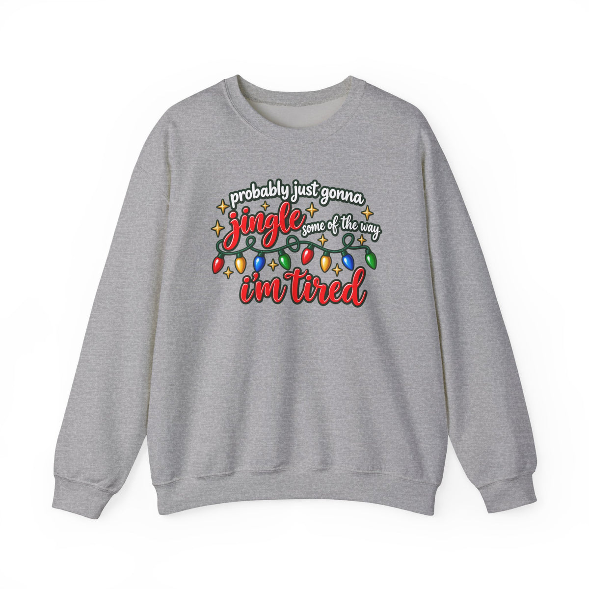 Crewneck Sweatshirt - "Probably Just Gonna Jingle Some of the Way I'm Tired" Christmas Lights Graphic