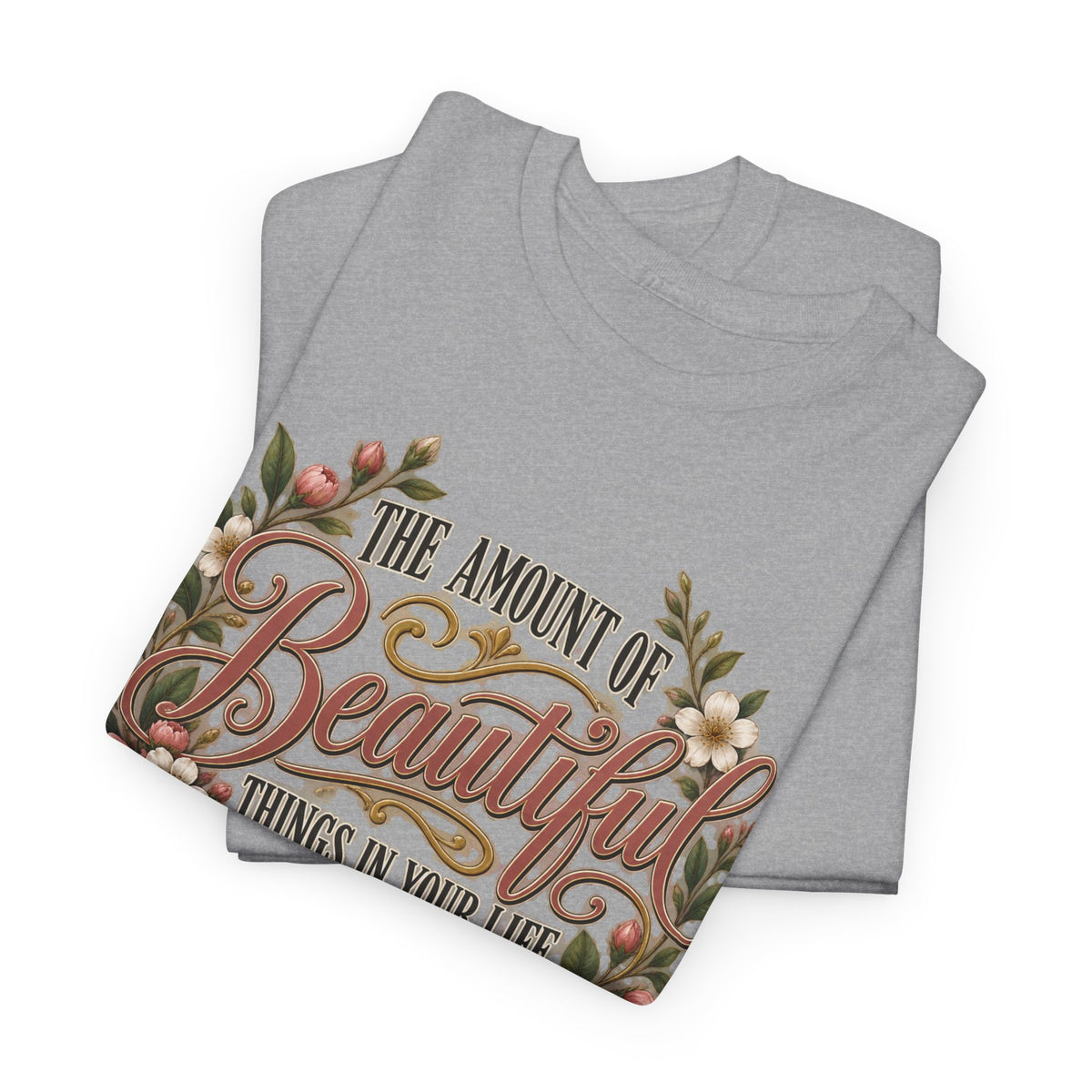 Inspirational Floral Tee — "The Amount Of Beautiful Things…Depends On Your Ability To Notice Them"