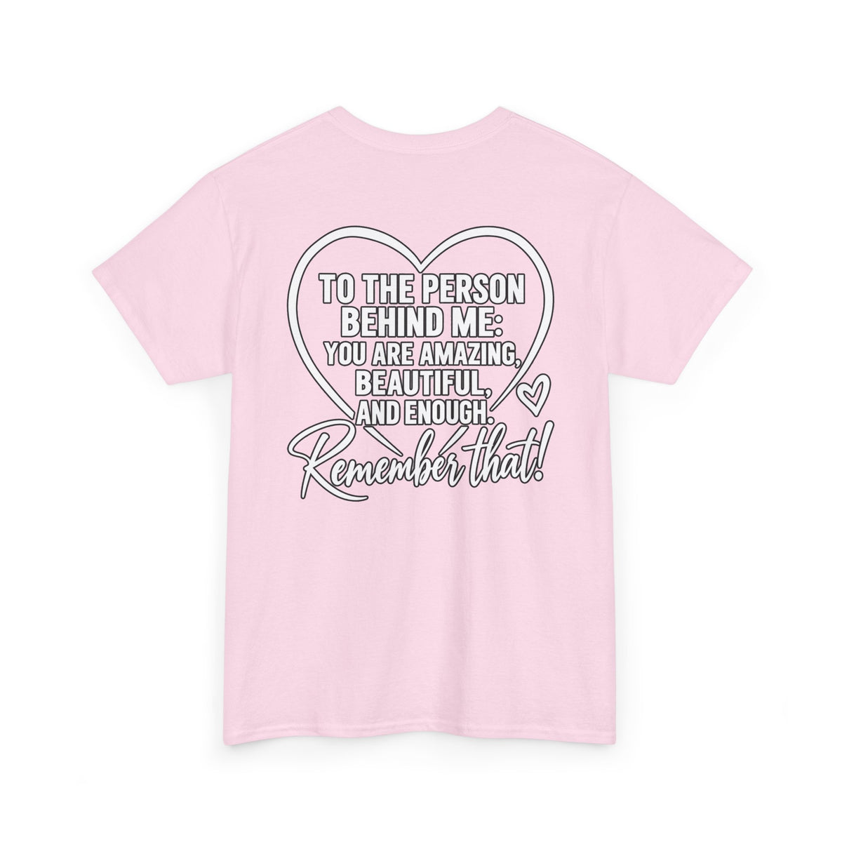 Inspirational Heart T-Shirt – "To the Person Behind Me: You Are Amazing, Beautiful and Enough" Motivational Tee