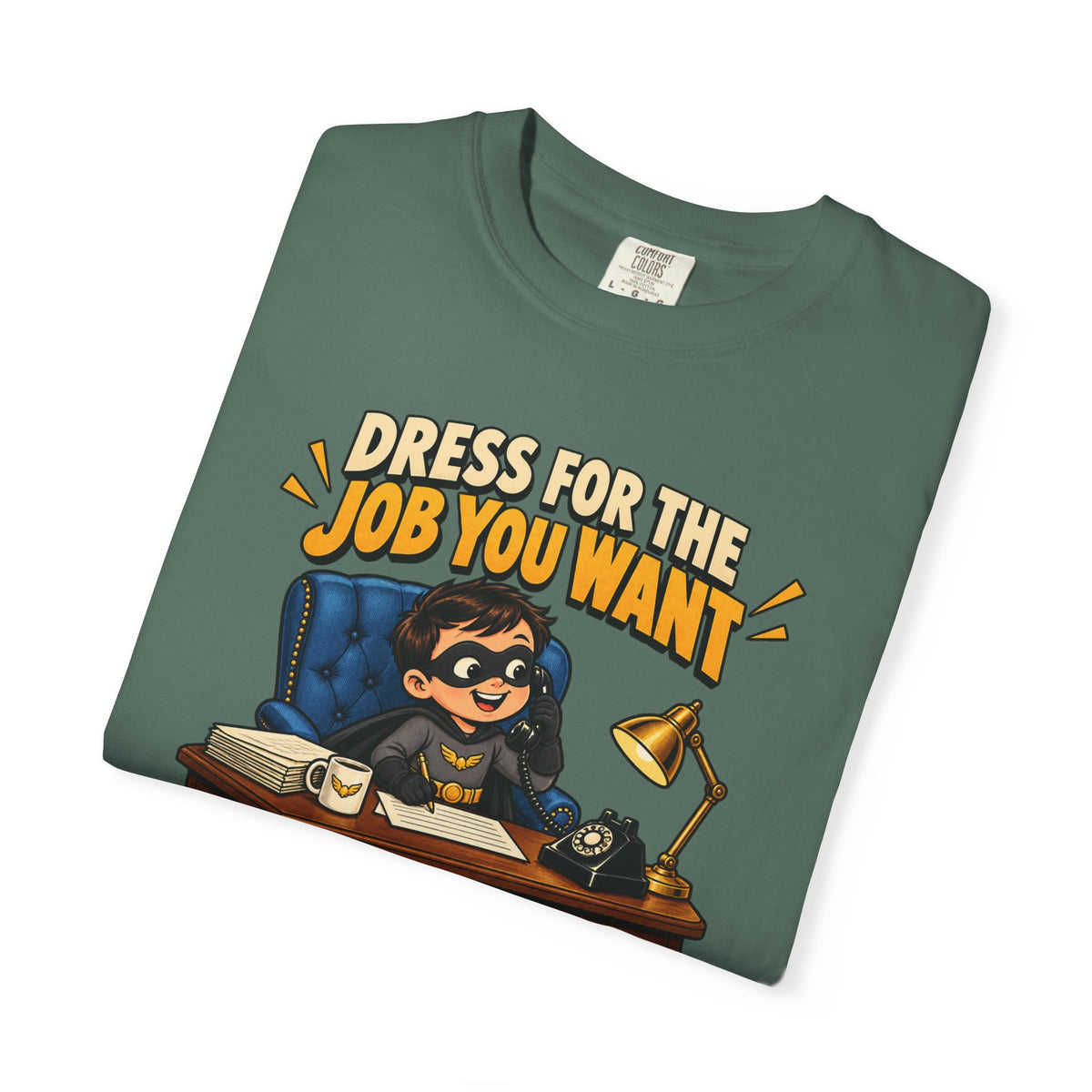 Dress for the Job You Want T-Shirt — Funny Office Career Motivation Tee