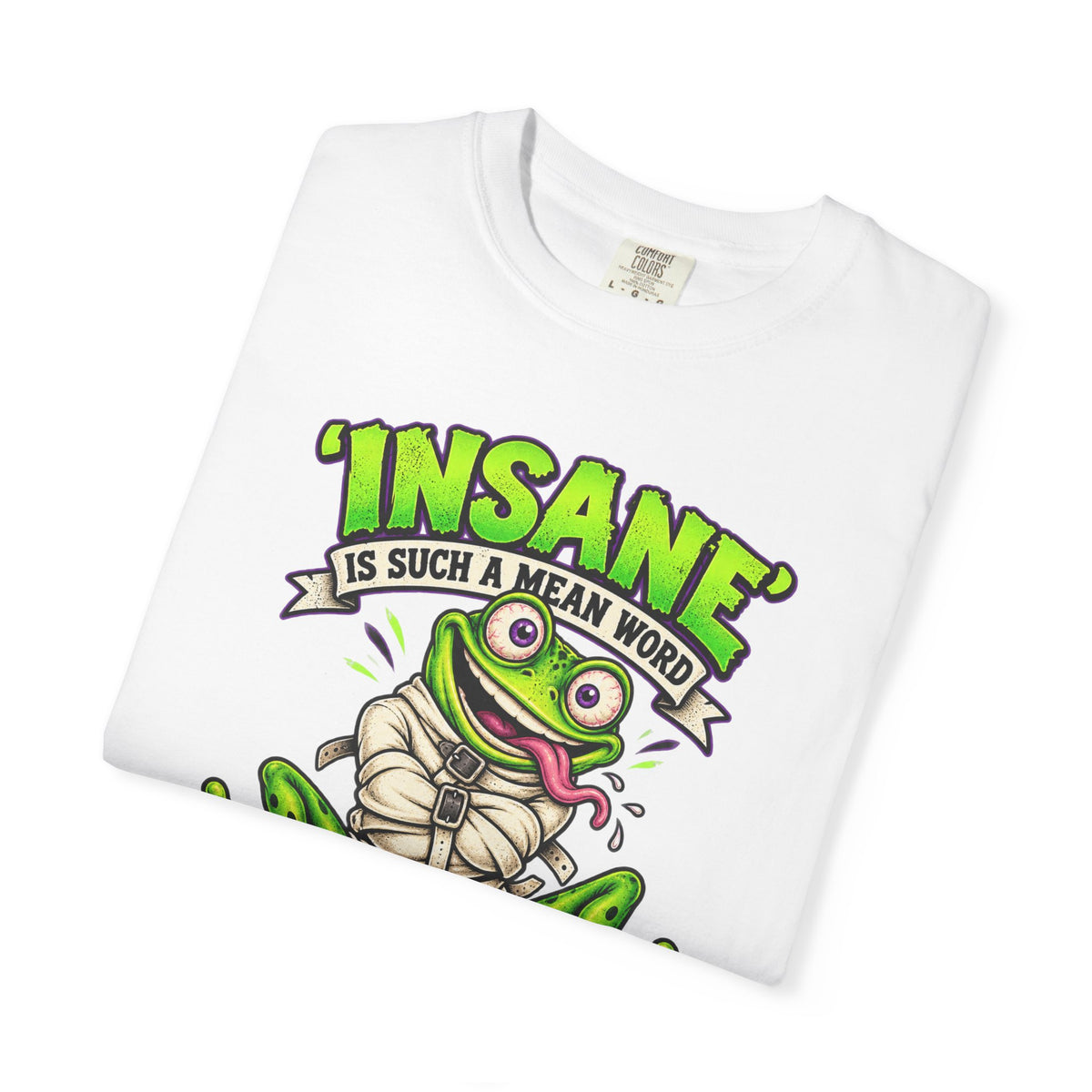 Insane? I Prefer Mentally Creative — Graphic T-Shirt