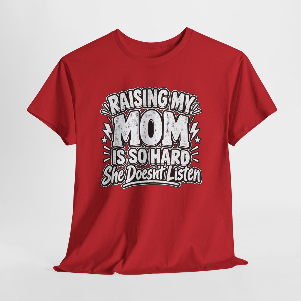 Raising My Mom Is So Hard Tee — Funny Mother-Son Humor Gift