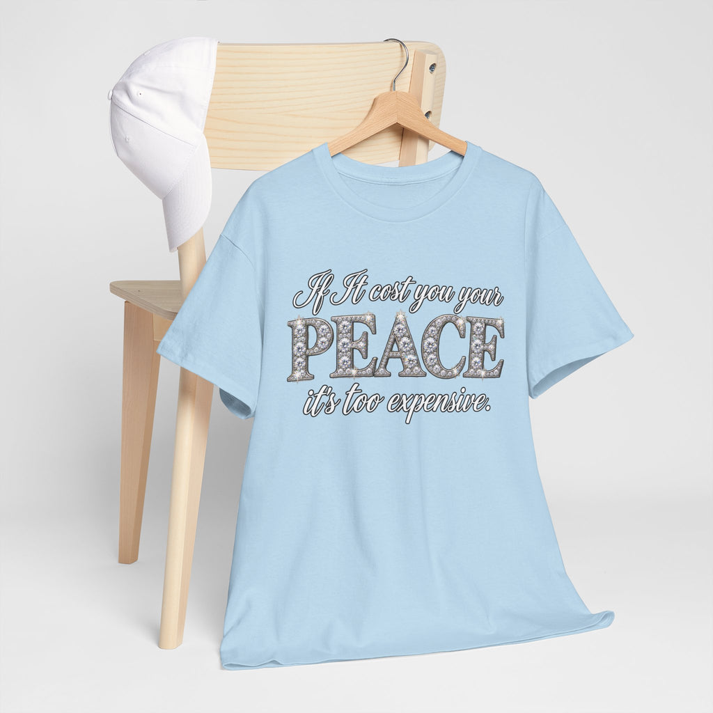 Peace Is Not Your Weakness Tee – "If it costs you your PEACE it's too expensive" Inspirational Graphic T-Shirt