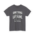 Funny Graphic Tee — “Some Things Are Better Left Alone, Like Me, For Instance” White T-Shirt