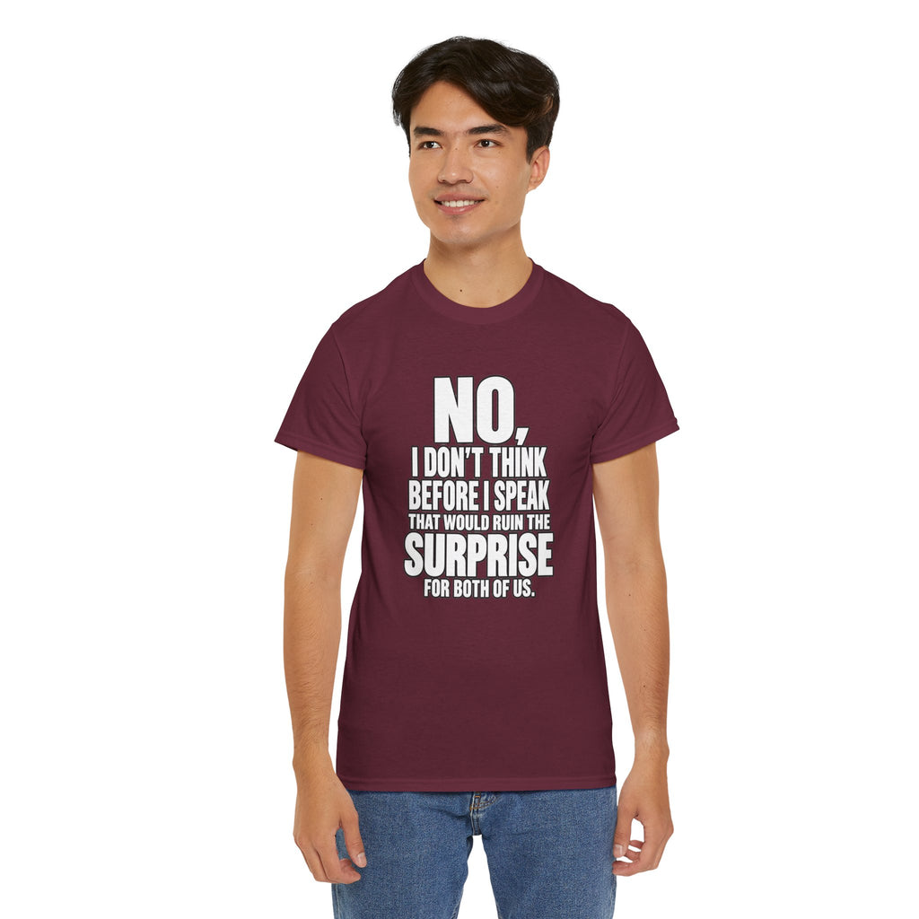 T‑Shirt — "No, I Don't Think Before I Speak That Would Ruin the Surprise" Funny Quote Tee