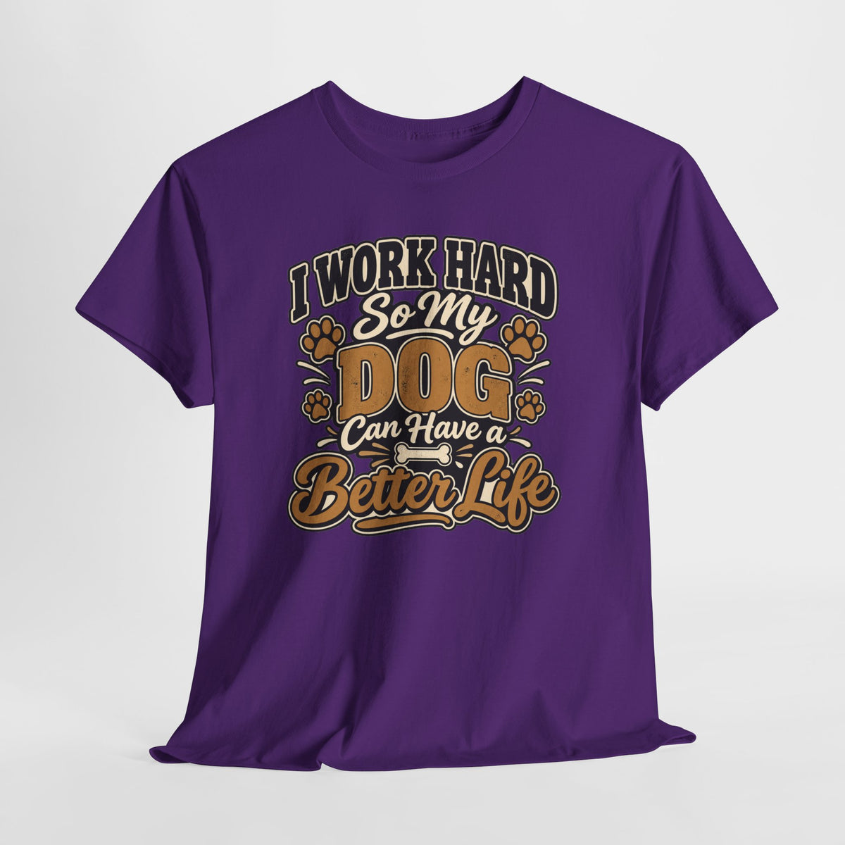Dog Lover T‑Shirt — “I Work Hard So My Dog Can Have a Better Life”