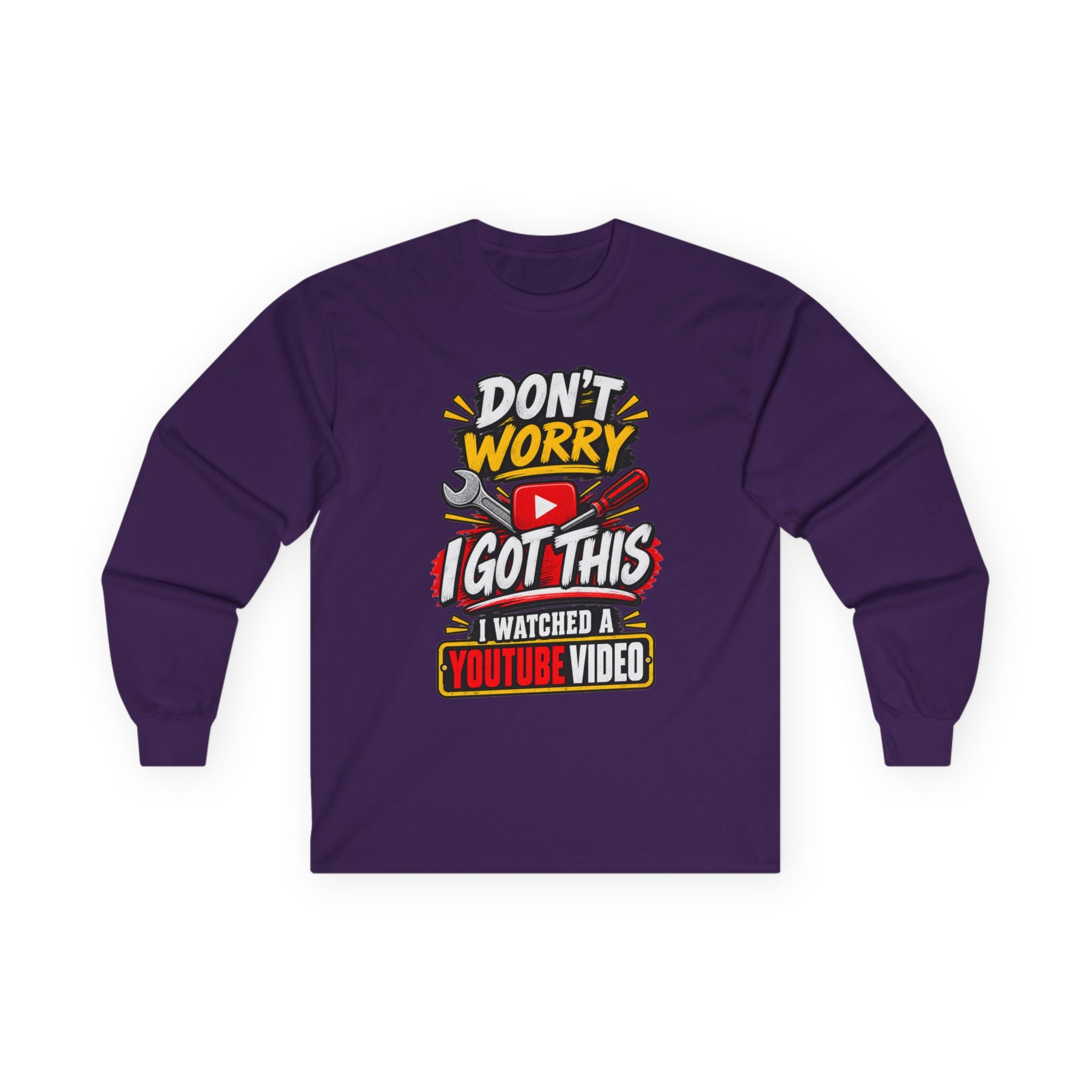 Don't Worry I Got This Long Sleeve Tee — I Watched a YouTube Video Graphic Shirt