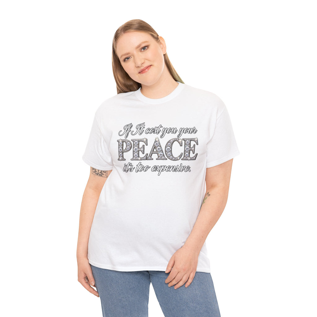 Peace Is Not Your Weakness Tee – "If it costs you your PEACE it's too expensive" Inspirational Graphic T-Shirt