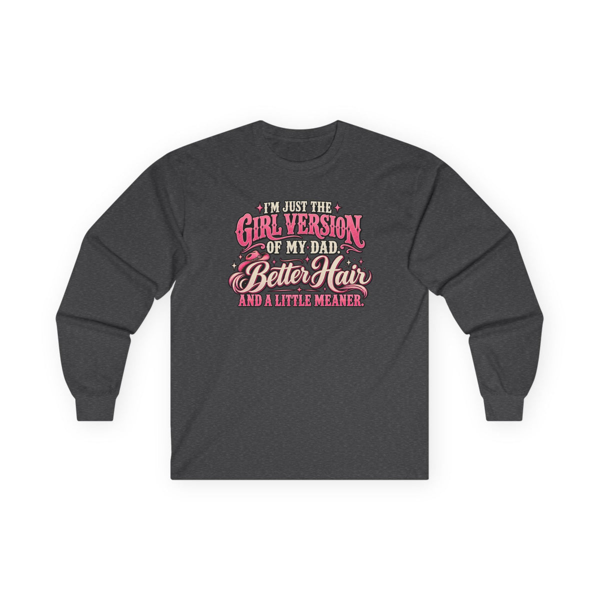 Long Sleeve Tee — "I'm Just the Girl Version of My Dad" Graphic
