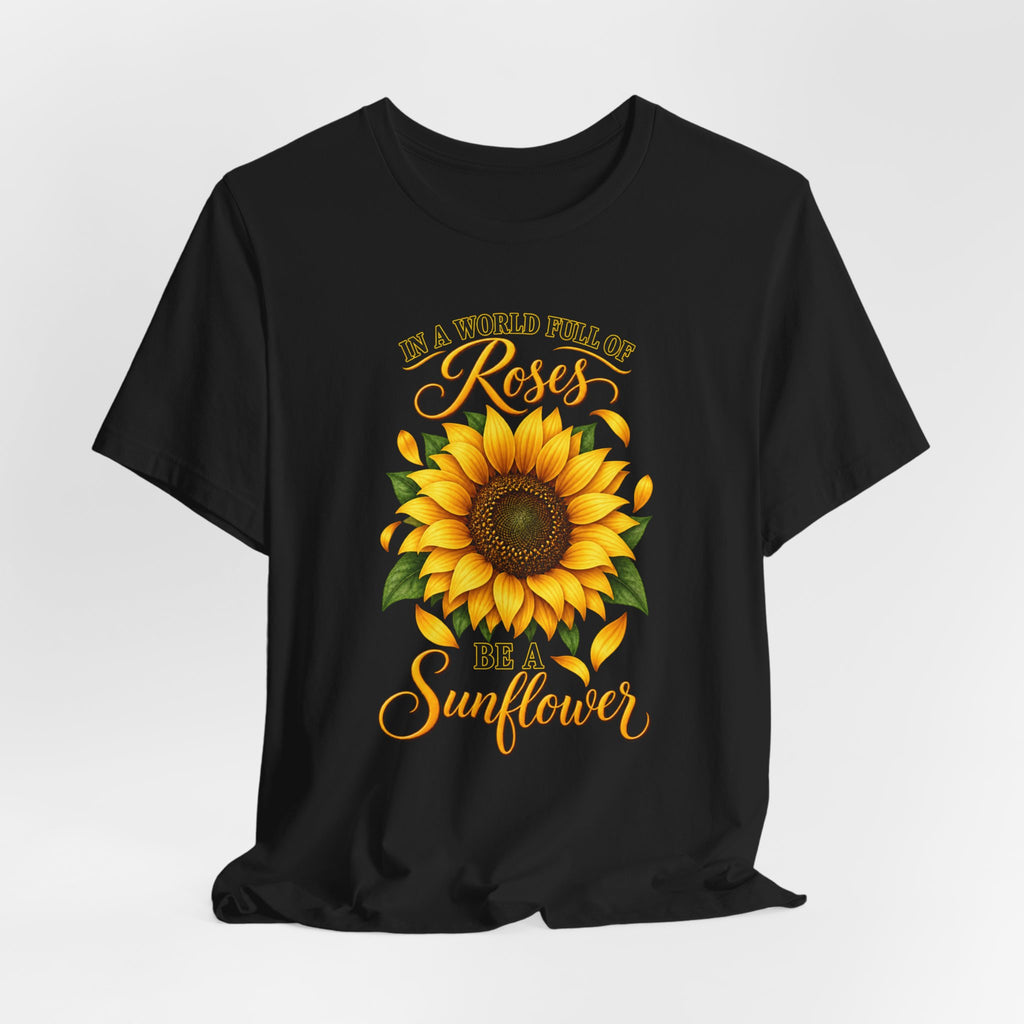 Be a Sunflower T-Shirt | Inspirational Floral Graphic