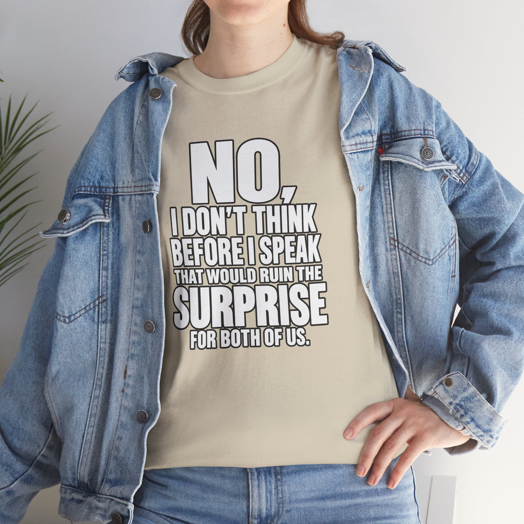 T‑Shirt — "No, I Don't Think Before I Speak That Would Ruin the Surprise" Funny Quote Tee