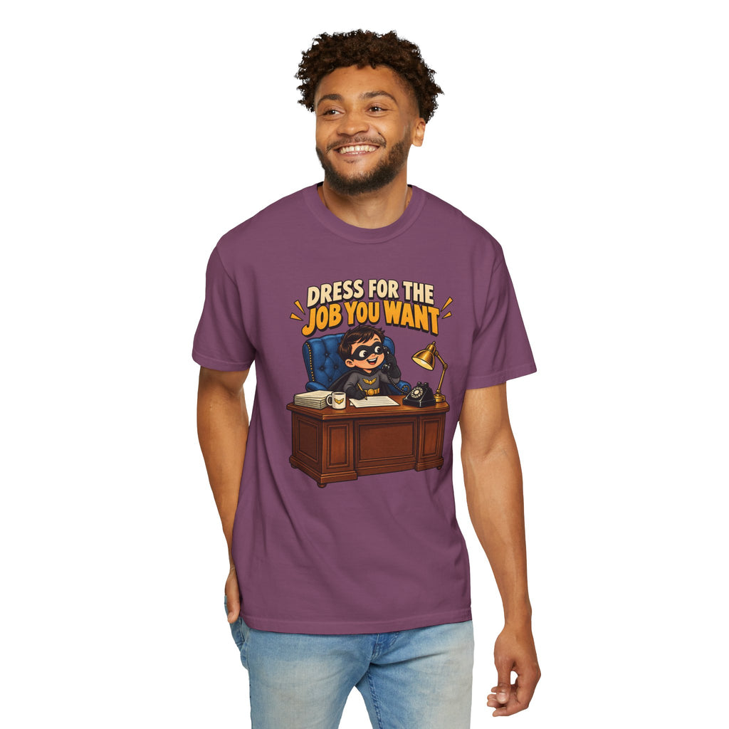 Dress for the Job You Want T-Shirt — Funny Office Career Motivation Tee