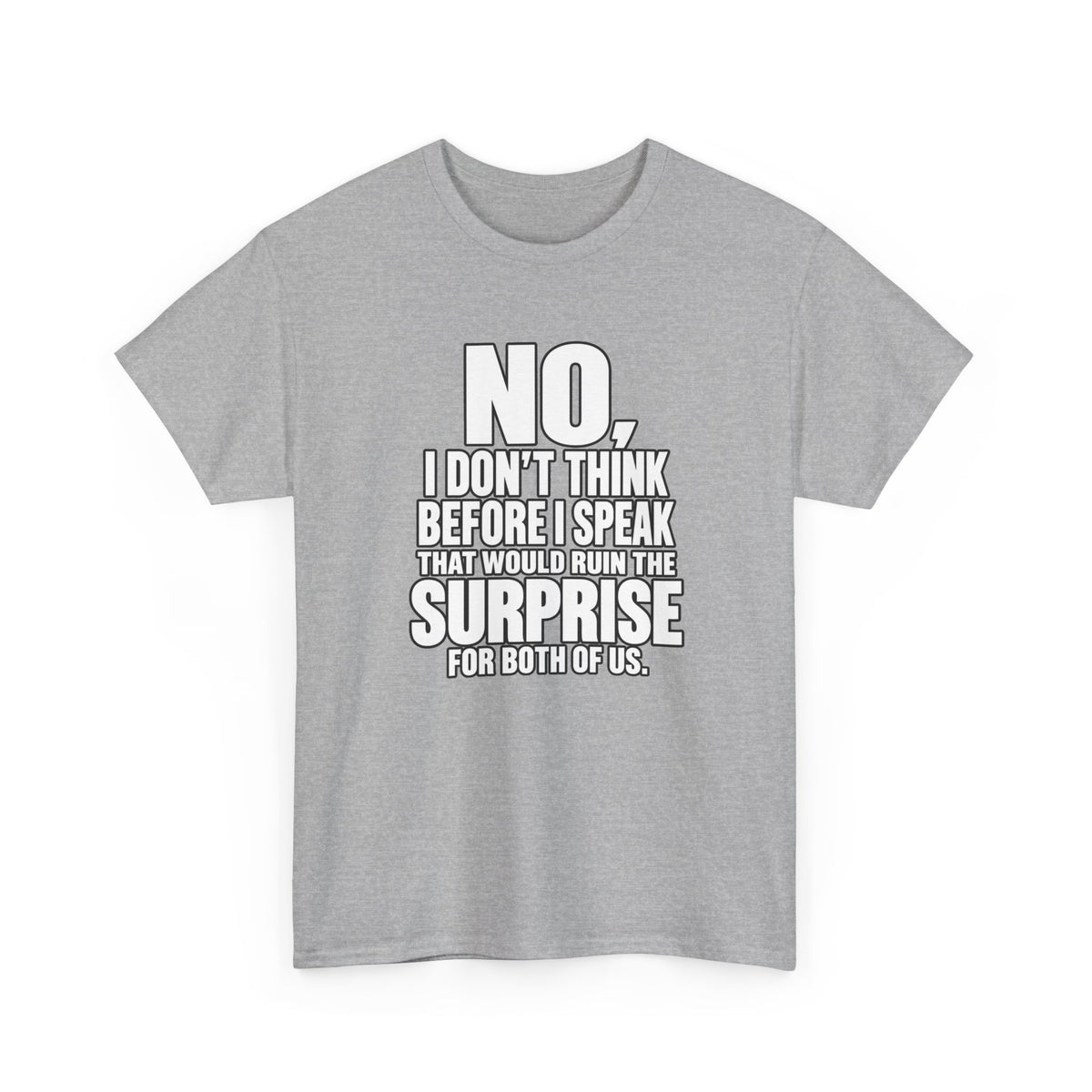 T‑Shirt — "No, I Don't Think Before I Speak That Would Ruin the Surprise" Funny Quote Tee