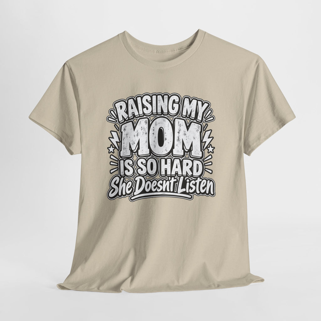 Raising My Mom Is So Hard Tee — Funny Mother-Son Humor Gift