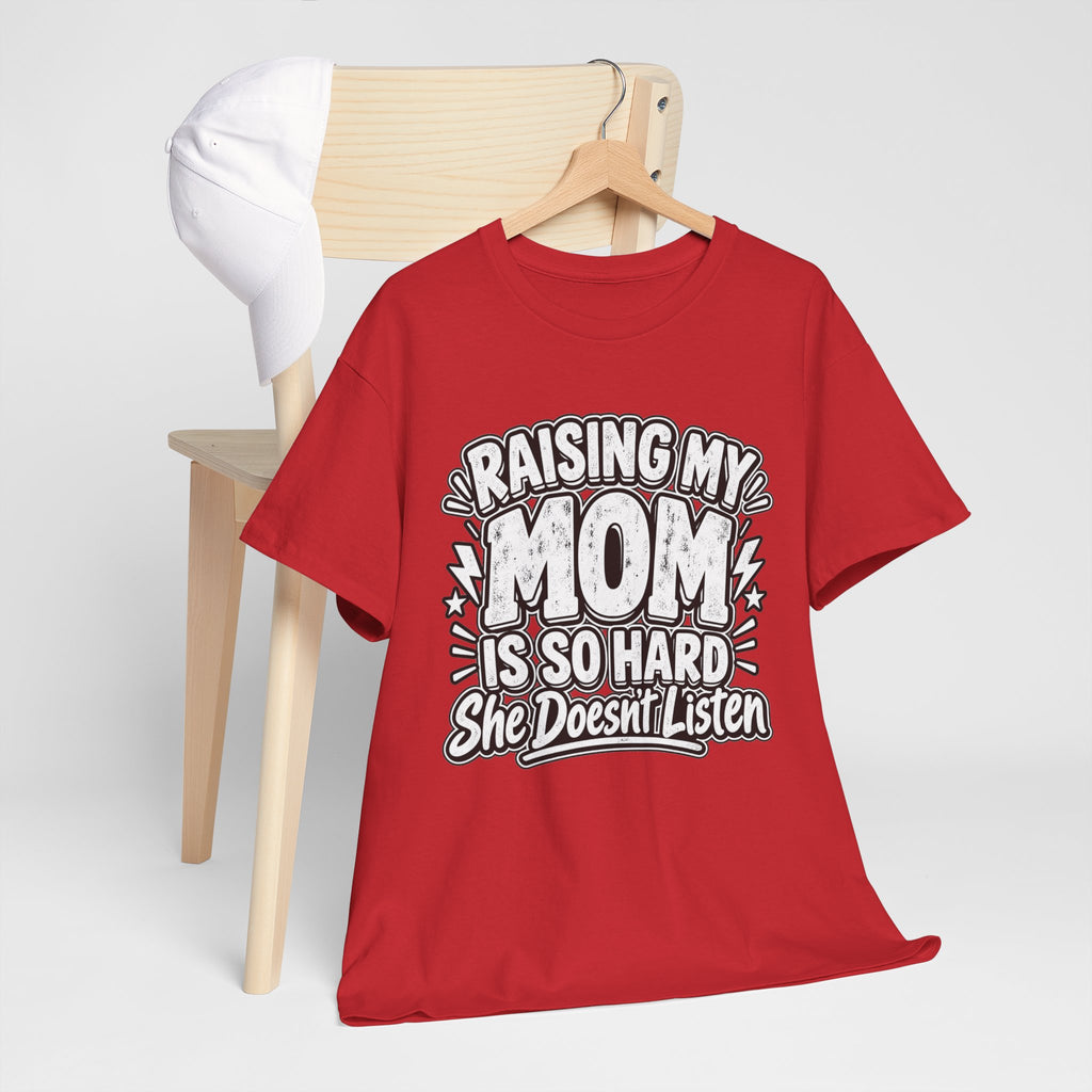 Raising My Mom Is So Hard Tee — Funny Mother-Son Humor Gift