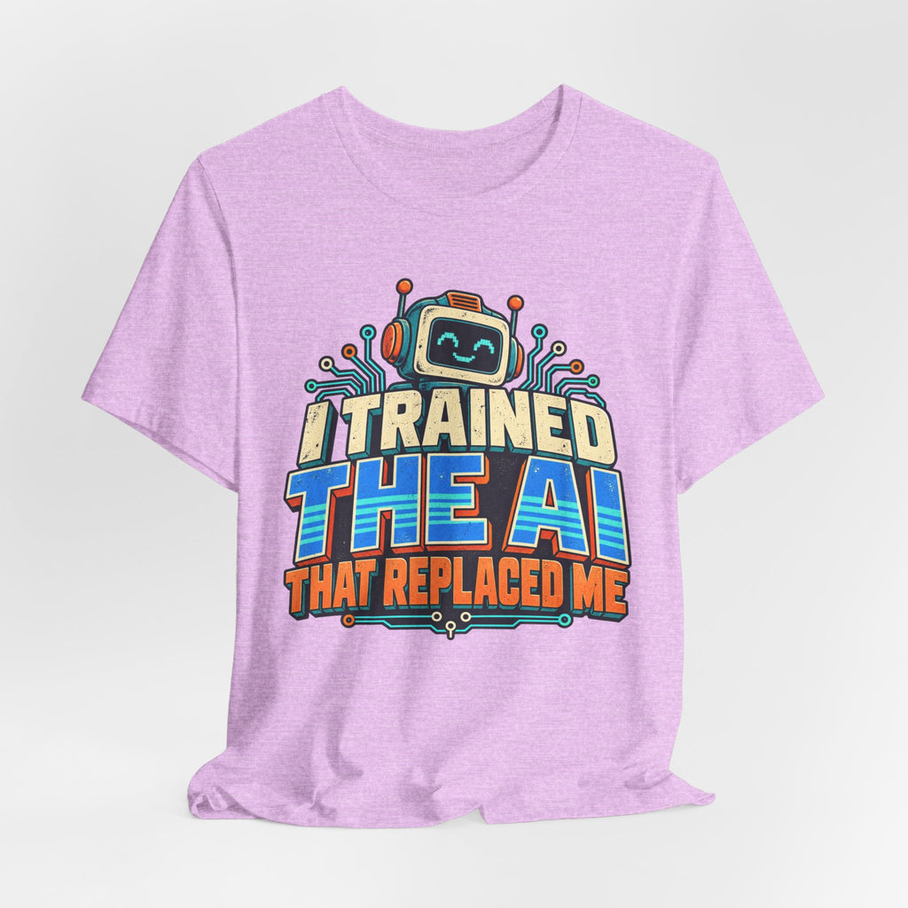 T-Shirt — I Trained the AI That Replaced Me Funny Tech Worker Tee