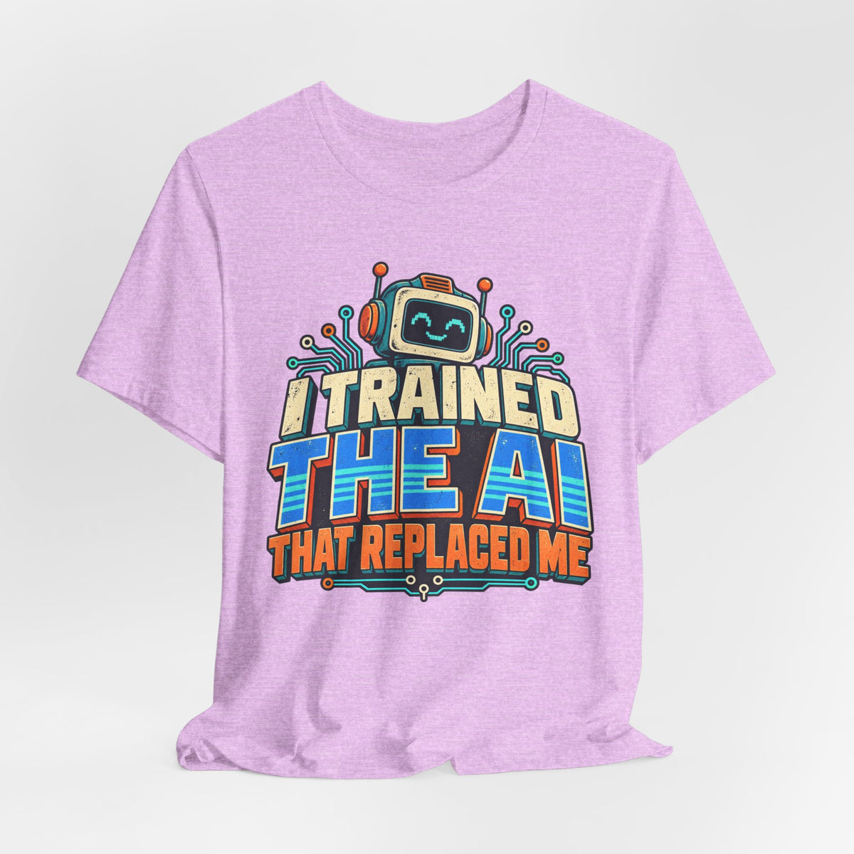 T-Shirt — I Trained the AI That Replaced Me Funny Tech Worker Tee