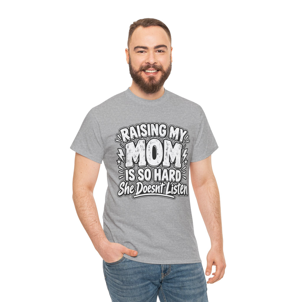 Raising My Mom Is So Hard Tee — Funny Mother-Son Humor Gift