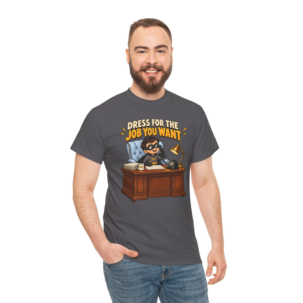 Dress for the Job You Want T-Shirt — Motivational Office Career Tee