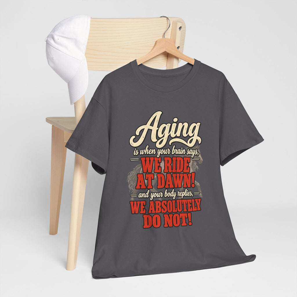 Aging: When Your Brain Says “We Ride at Dawn” Funny Graphic Tee