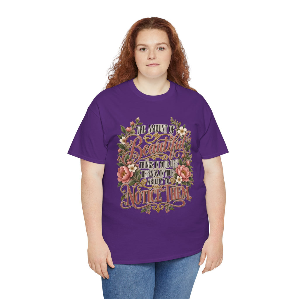 Inspirational Floral Tee — "The Amount Of Beautiful Things…Depends On Your Ability To Notice Them"