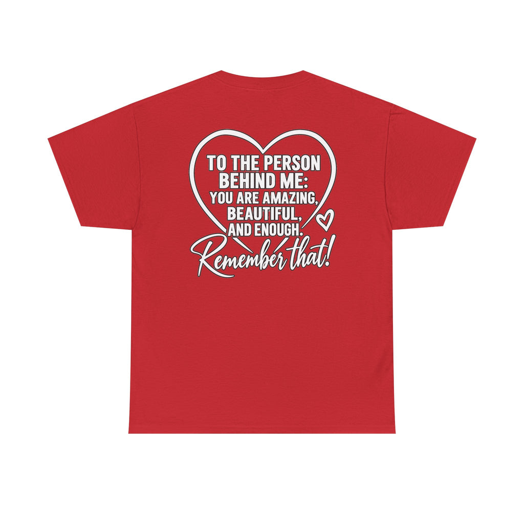 Inspirational Heart T-Shirt – "To the Person Behind Me: You Are Amazing, Beautiful and Enough" Motivational Tee