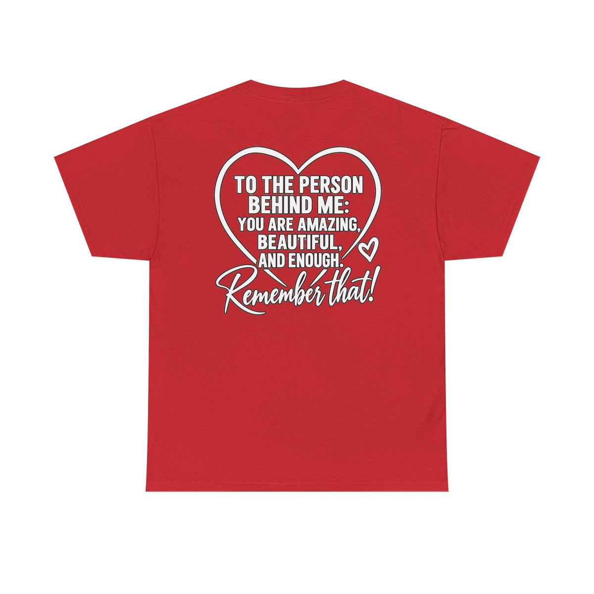 Inspirational Heart T-Shirt – "To the Person Behind Me: You Are Amazing, Beautiful and Enough" Motivational Tee