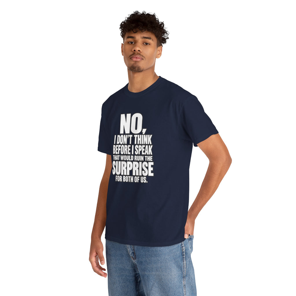 T‑Shirt — "No, I Don't Think Before I Speak That Would Ruin the Surprise" Funny Quote Tee