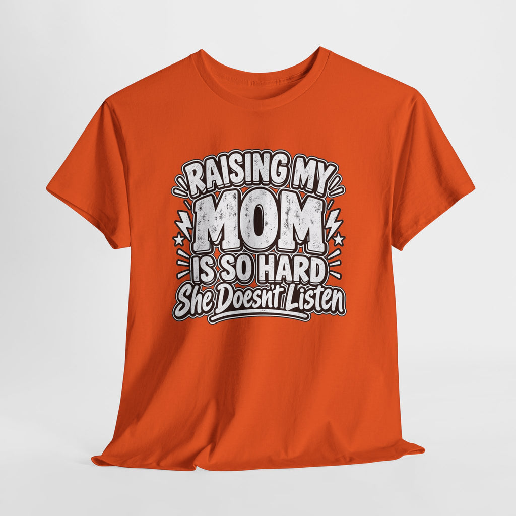 Raising My Mom Is So Hard Tee — Funny Mother-Son Humor Gift