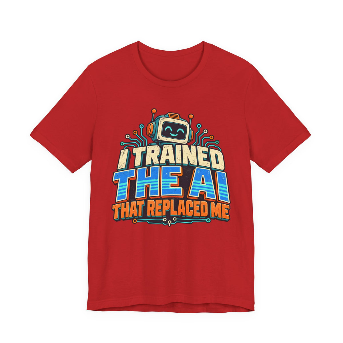 T-Shirt — I Trained the AI That Replaced Me Funny Tech Worker Tee