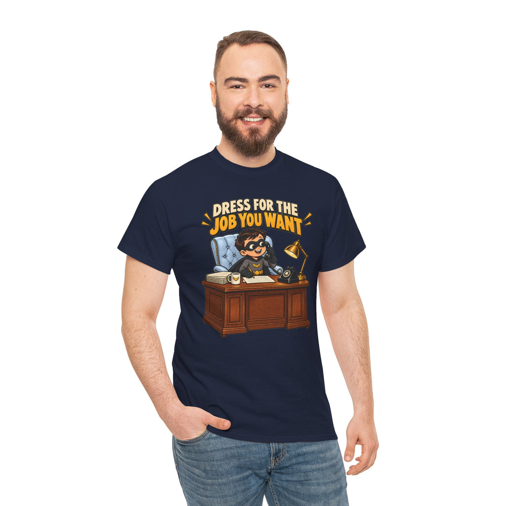 Dress for the Job You Want T-Shirt — Motivational Office Career Tee