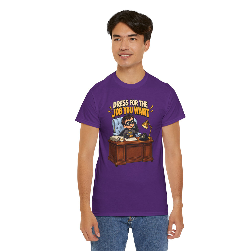 Dress for the Job You Want T-Shirt — Motivational Office Career Tee