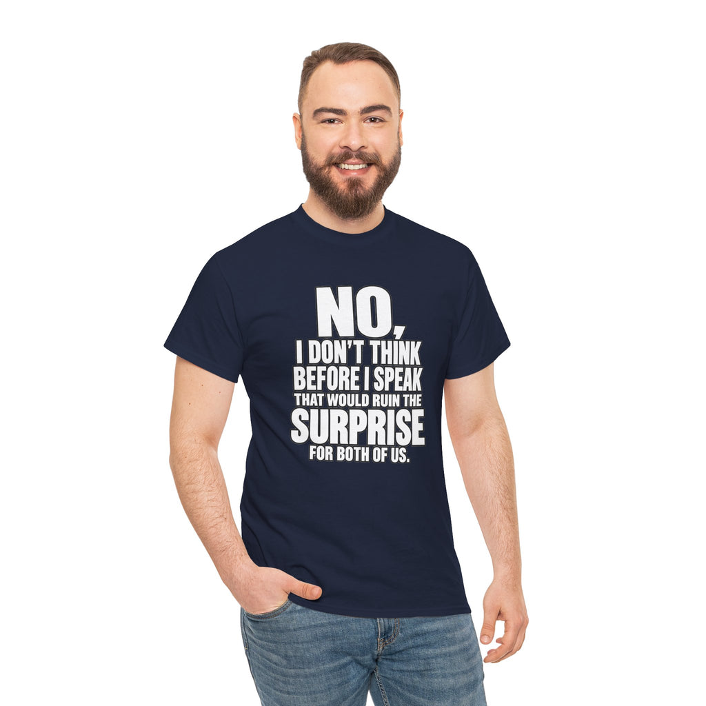 T‑Shirt — "No, I Don't Think Before I Speak That Would Ruin the Surprise" Funny Quote Tee