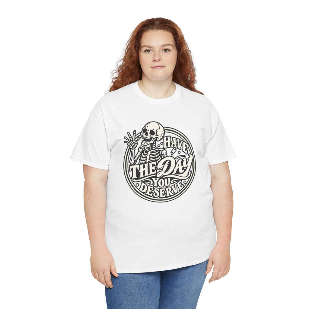 Have the Day You Deserve Tee — Vintage Skeleton Graphic T‑Shirt