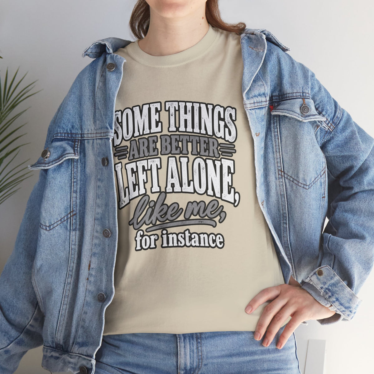 Funny Graphic Tee — “Some Things Are Better Left Alone, Like Me, For Instance” White T-Shirt