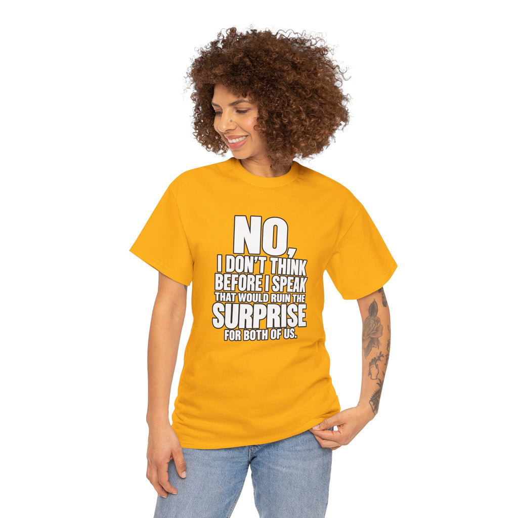 T‑Shirt — "No, I Don't Think Before I Speak That Would Ruin the Surprise" Funny Quote Tee