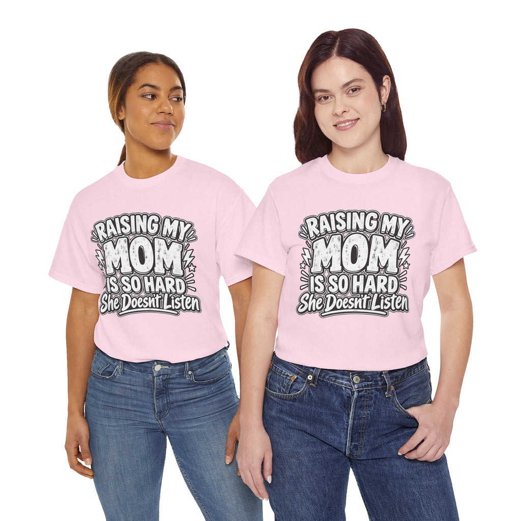 Raising My Mom Is So Hard Tee — Funny Mother-Son Humor Gift