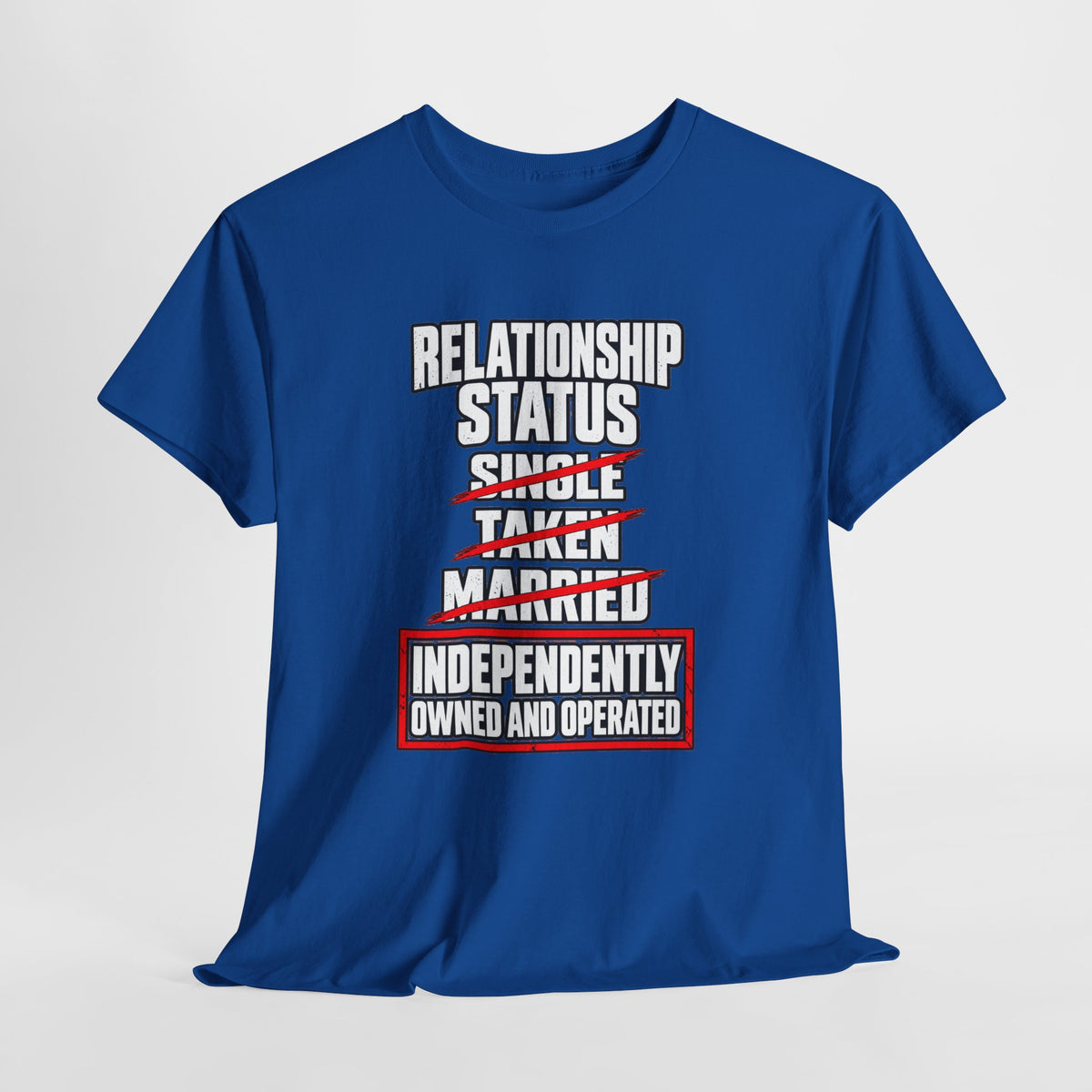 Independently Owned and Operated Relationship Status T-Shirt