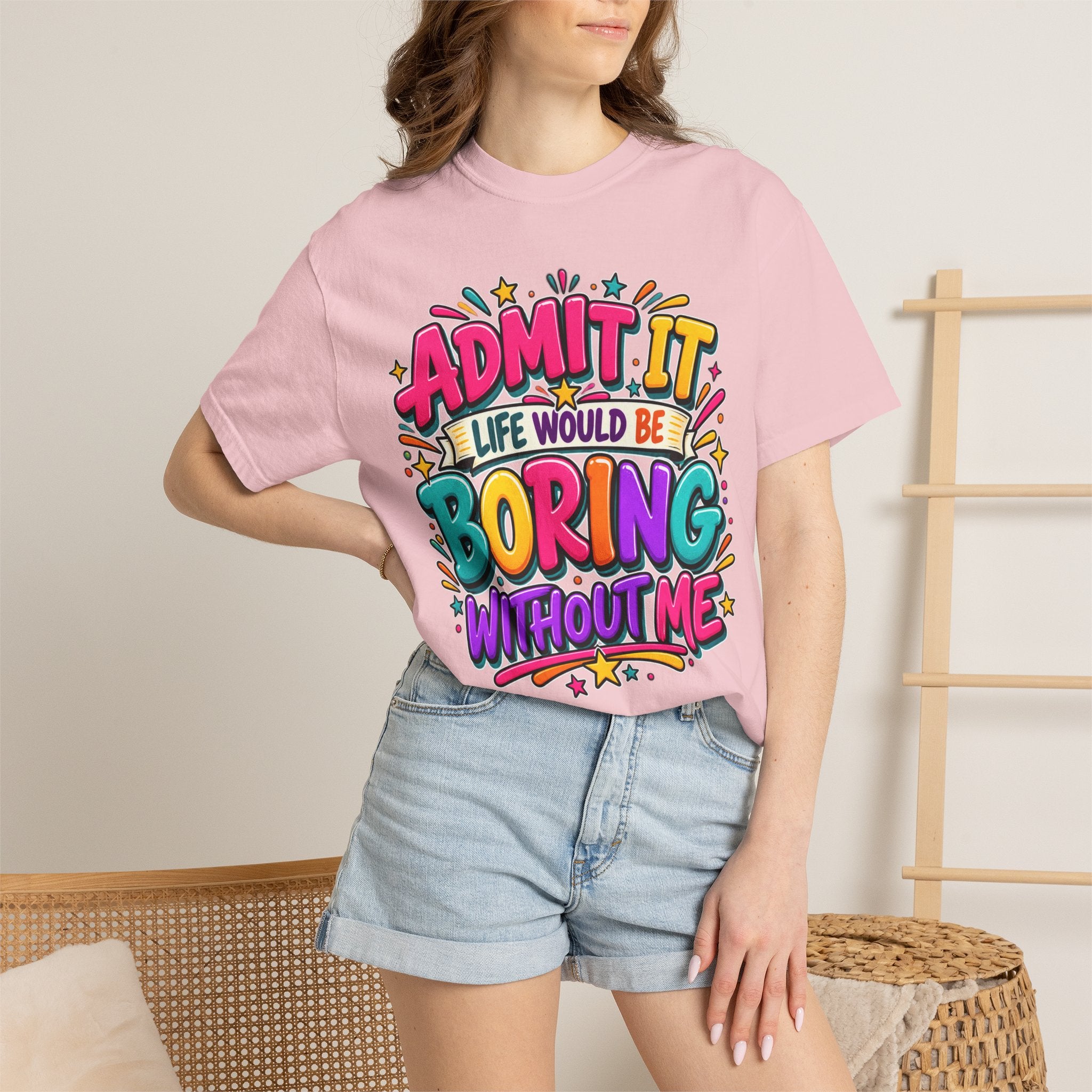 Admit It Life Would Be Boring Without Me T-Shirt