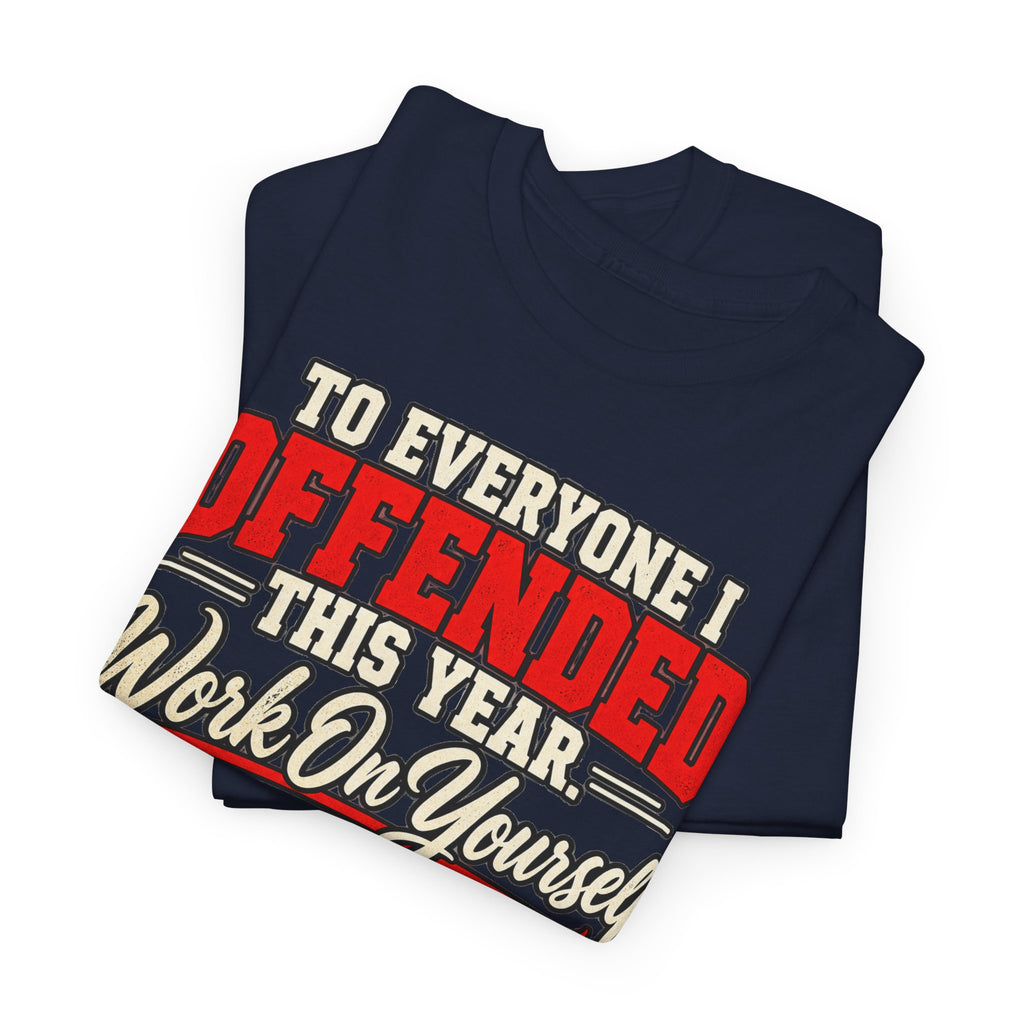 To Everyone I Offended This Year Funny New Year T-Shirt