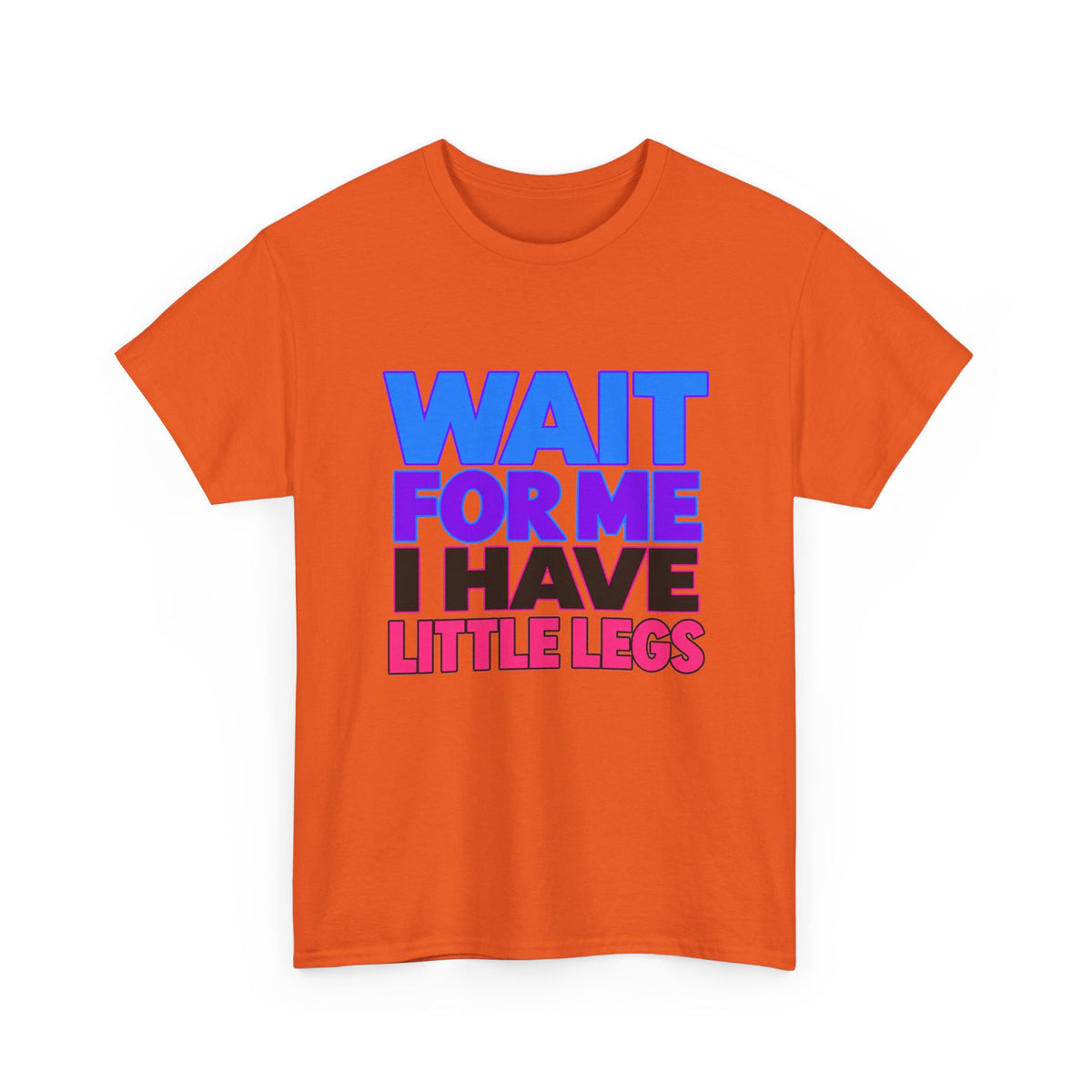 Wait For Me I Have Little Legs T-Shirt — Cute Pet / Toddler Humor Tee