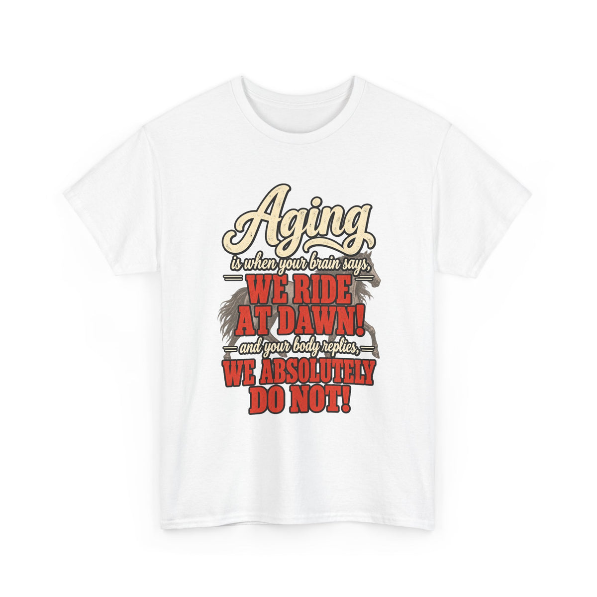 Aging: When Your Brain Says “We Ride at Dawn” Funny Graphic Tee